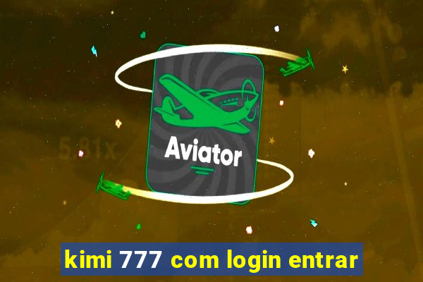 kimi 777 com login entrar